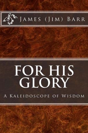 For His Glory: A Kaleidoscope of Wisdom